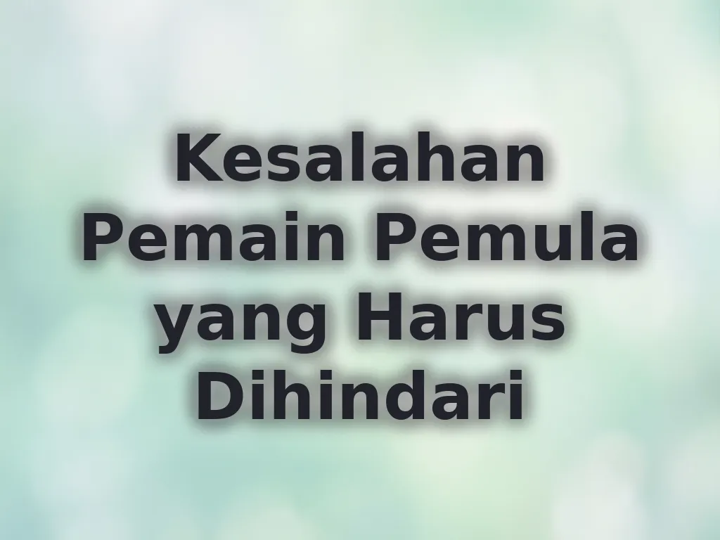 Kesalahan Pemain Pemula yang Harus Dihindari