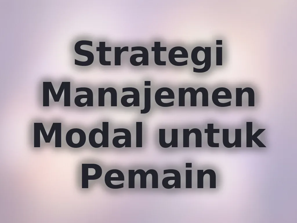 Strategi Manajemen Modal untuk Pemain