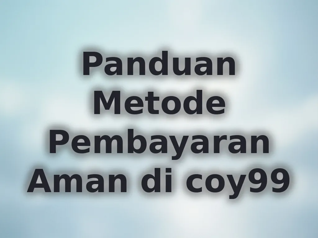 Panduan Metode Pembayaran Aman di coy99